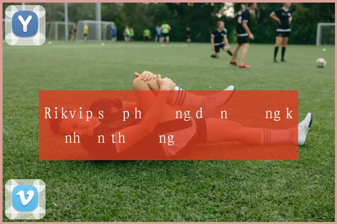 Rikvip sập hướng dẫn đăng ký nhận thưởng