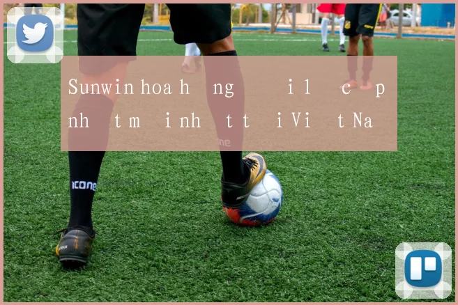 Sunwin hoa hồng đại lý cập nhật mới nhất tại Việt Nam