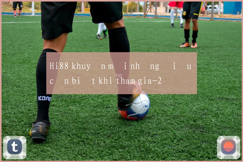Hi88 khuyến mãi những điều cần biết khi tham gia