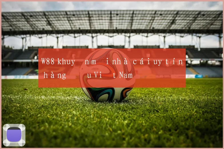 W88 khuyến mãi nhà cái uy tín hàng đầu Việt Nam
