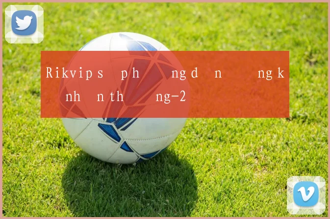 Rikvip sập hướng dẫn đăng ký nhận thưởng