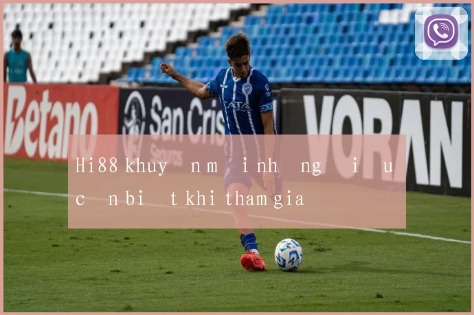 Hi88 khuyến mãi những điều cần biết khi tham gia