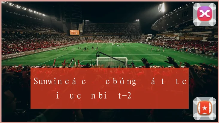 Sunwin cá cược bóng đá tất cả điều cần biết